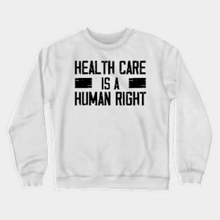 Health Care Is A Human Right, The Future is Female Crewneck Sweatshirt